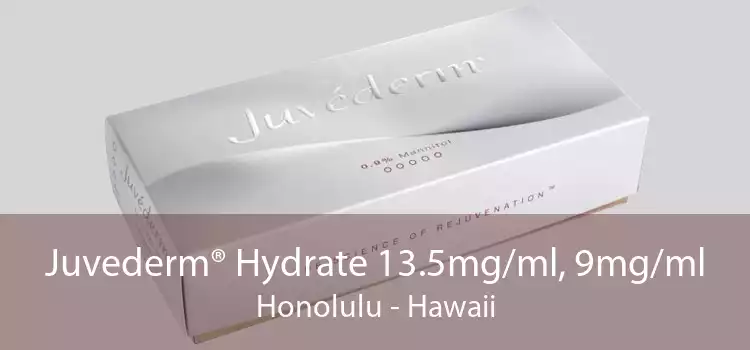 Juvederm® Hydrate 13.5mg/ml, 9mg/ml Honolulu - Hawaii