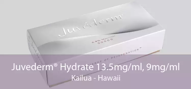 Juvederm® Hydrate 13.5mg/ml, 9mg/ml Kailua - Hawaii