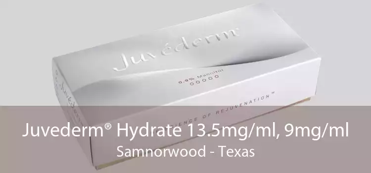 Juvederm® Hydrate 13.5mg/ml, 9mg/ml Samnorwood - Texas