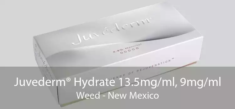 Juvederm® Hydrate 13.5mg/ml, 9mg/ml Weed - New Mexico