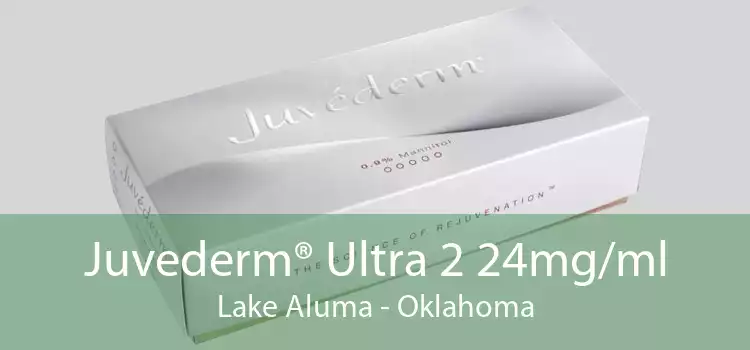 Juvederm® Ultra 2 24mg/ml Lake Aluma - Oklahoma