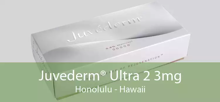 Juvederm® Ultra 2 3mg Honolulu - Hawaii
