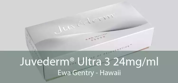Juvederm® Ultra 3 24mg/ml Ewa Gentry - Hawaii