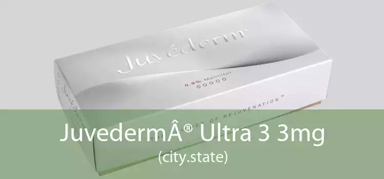 Juvederm® Ultra 3 3mg (city.state)