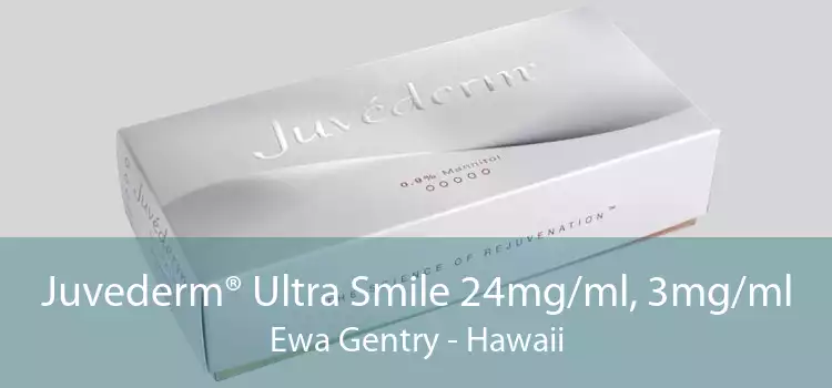 Juvederm® Ultra Smile 24mg/ml, 3mg/ml Ewa Gentry - Hawaii