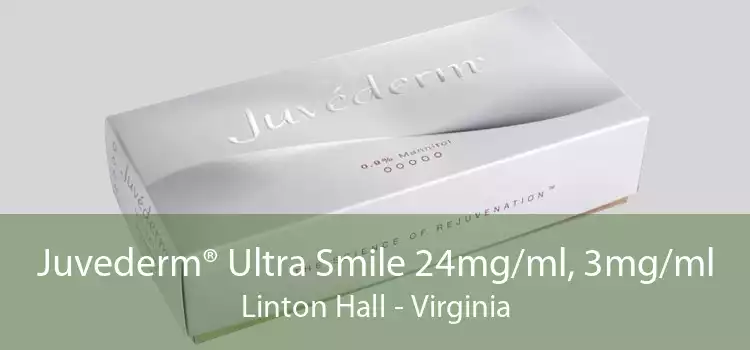 Juvederm® Ultra Smile 24mg/ml, 3mg/ml Linton Hall - Virginia