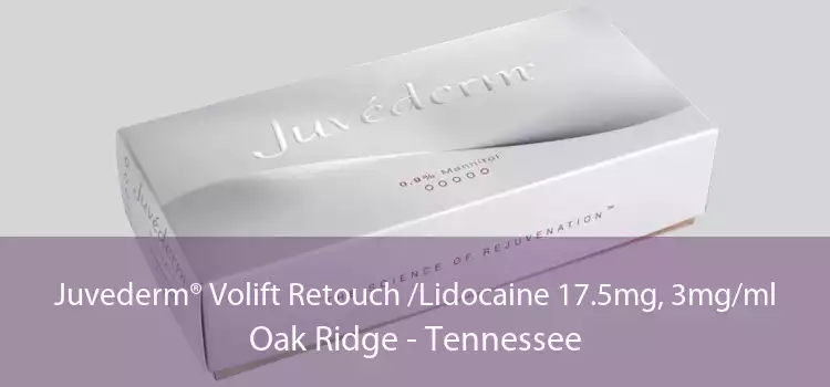 Juvederm® Volift Retouch /Lidocaine 17.5mg, 3mg/ml Oak Ridge - Tennessee